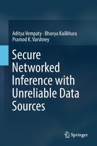 Omslagafbeelding: Secure Networked Inference with Unreliable Data Sources 9789811323119