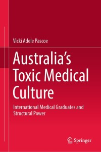 Immagine di copertina: Australia’s Toxic Medical Culture 9789811324253