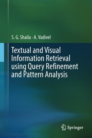 Cover image: Textual and Visual Information Retrieval using Query Refinement and Pattern Analysis 9789811325588