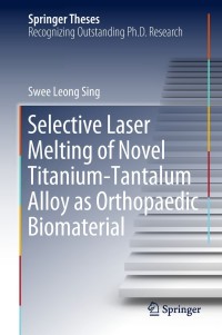 Cover image: Selective Laser Melting of Novel Titanium-Tantalum Alloy as Orthopaedic Biomaterial 9789811327230