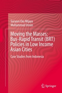 Cover image: Moving the Masses: Bus-Rapid Transit (BRT) Policies in Low Income Asian Cities 9789811329371