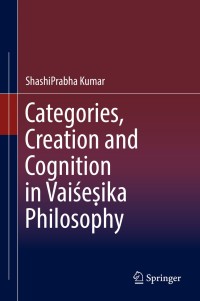 Cover image: Categories, Creation and Cognition in Vaiśeṣika Philosophy 9789811329647