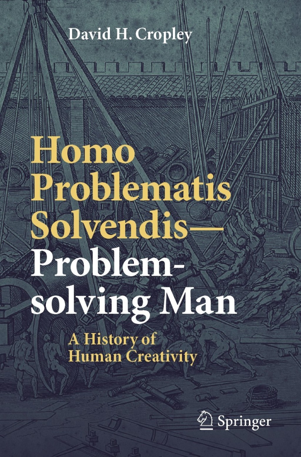 Homo Problematis Solvendis–Problem-solving Man A History of Human Creativity