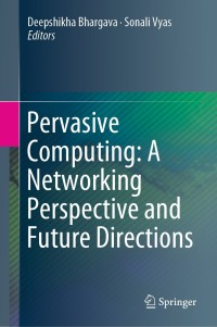 Cover image: Pervasive Computing: A Networking Perspective and Future Directions 9789811334610