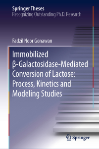صورة الغلاف: Immobilized β-Galactosidase-Mediated Conversion of Lactose: Process, Kinetics and Modeling Studies 9789811334672