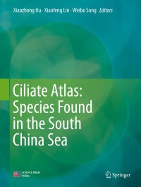 Cover image: Ciliate Atlas: Species Found in the South China Sea 9789811359002