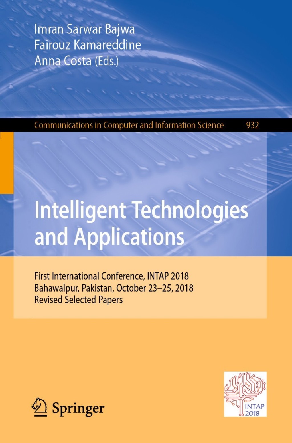 Intelligent Technologies and Applications First International Conference, INTAP 2018, Bahawalpur, Pakistan, October 23-25, 2018, Revised Selected Papers