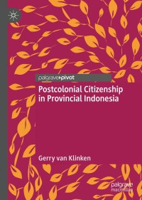 Imagen de portada: Postcolonial Citizenship in Provincial Indonesia 9789811367243