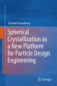 Cover image: Spherical Crystallization as a New Platform for Particle Design Engineering 9789811367854