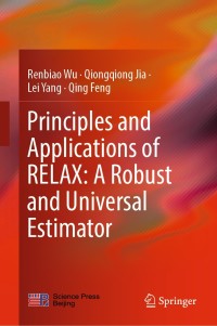 表紙画像: Principles and Applications of RELAX: A Robust and Universal Estimator 9789811369315