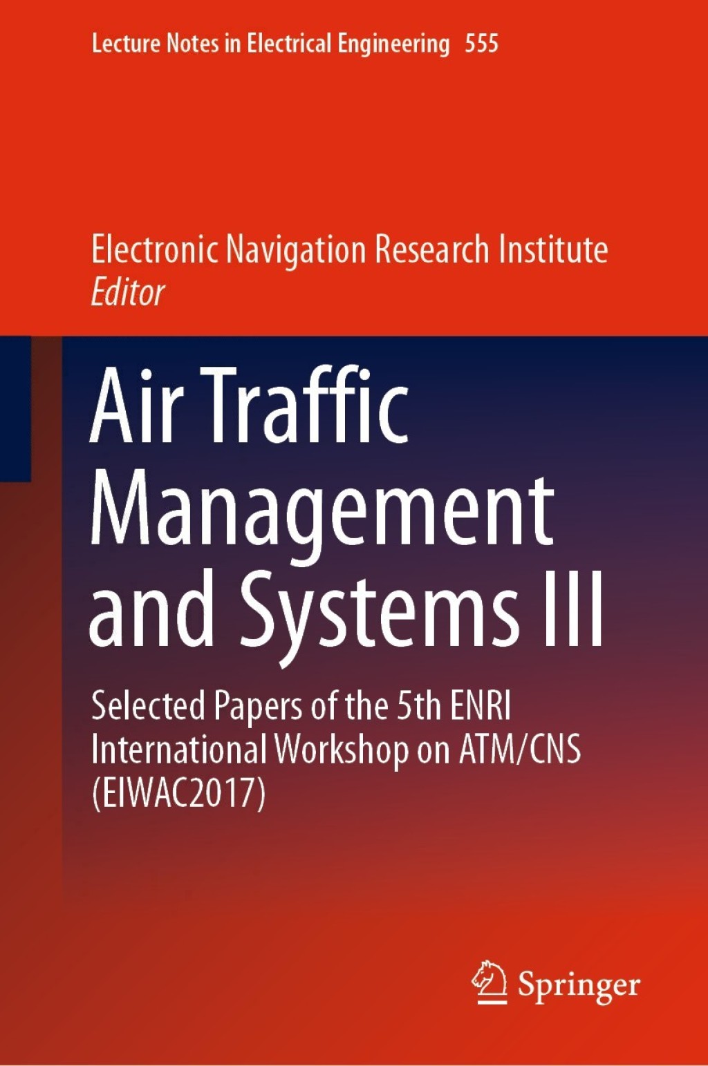 Air Traffic Management and Systems III Selected Papers of the 5th ENRI International Workshop on ATM/CNS (EIWAC2017)