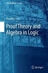 Cover image: Proof Theory and Algebra in Logic 9789811379963