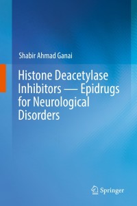 Cover image: Histone Deacetylase Inhibitors — Epidrugs for Neurological Disorders 9789811380181