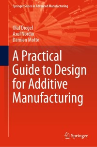 Cover image: A Practical Guide to Design for Additive Manufacturing 9789811382802
