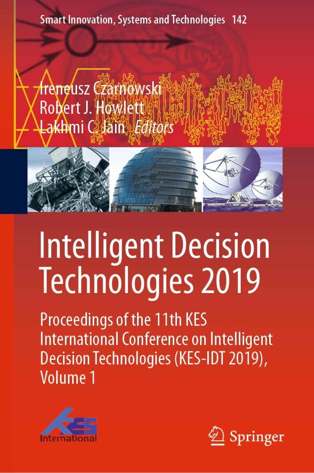 Intelligent Decision Technologies 2019 Proceedings of the 11th KES International Conference on Intelligent Decision Technologies (KES-IDT 2019), Volume 1