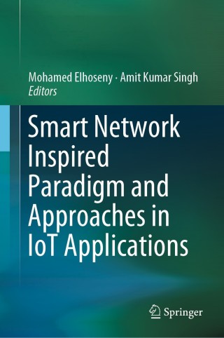 Cover image: Smart Network Inspired Paradigm and Approaches in IoT Applications 9789811386138