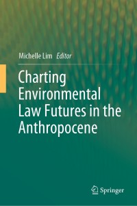 Cover image: Charting Environmental Law Futures in the Anthropocene 9789811390647