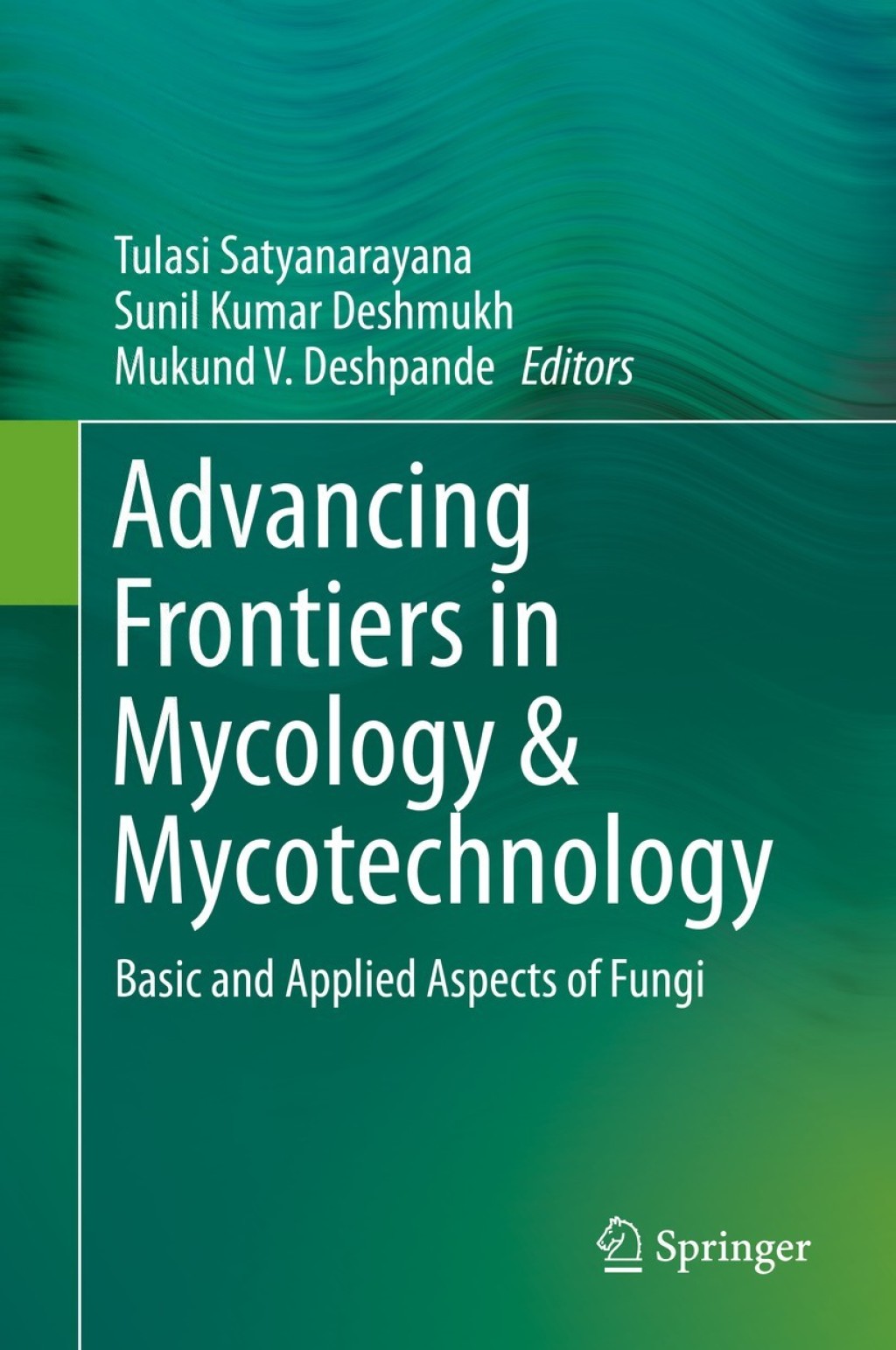 Advancing Frontiers in Mycology & Mycotechnology Basic and Applied Aspects of Fungi