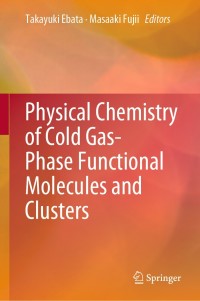 Omslagafbeelding: Physical Chemistry of Cold Gas-Phase Functional Molecules and Clusters 9789811393709