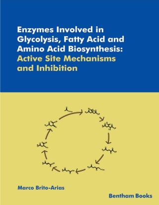 Cover image: Enzymes Involved in Glycolysis, Fatty Acid and Amino Acid Biosynthesis: Active Site Mechanisms and Inhibition 1st edition 9789811460883