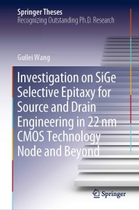 Cover image: Investigation on SiGe Selective Epitaxy for Source and Drain Engineering in 22 nm CMOS Technology Node and Beyond 9789811500459