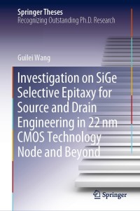 Imagen de portada: Investigation on SiGe Selective Epitaxy for Source and Drain Engineering in 22 nm CMOS Technology Node and Beyond 9789811500459