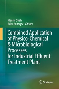 Cover image: Combined Application of Physico-Chemical & Microbiological Processes for Industrial Effluent Treatment Plant 1st edition 9789811504969