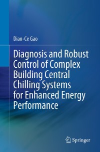 Titelbild: Diagnosis and Robust Control of Complex Building Central Chilling Systems for Enhanced Energy Performance 9789811506970