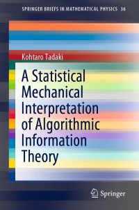 Cover image: A Statistical Mechanical Interpretation of Algorithmic Information Theory 9789811507380