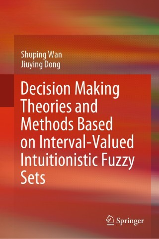Cover image: Decision Making Theories and Methods Based on Interval-Valued Intuitionistic Fuzzy Sets 9789811515200