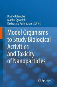 Cover image: Model Organisms to Study Biological Activities and Toxicity of Nanoparticles 1st edition 9789811517013