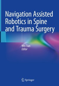 表紙画像: Navigation Assisted Robotics in Spine and Trauma Surgery 1st edition 9789811518454
