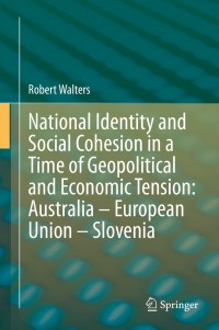 Omslagafbeelding: National Identity and Social Cohesion in a Time of Geopolitical and Economic Tension: Australia – European Union – Slovenia 9789811521638