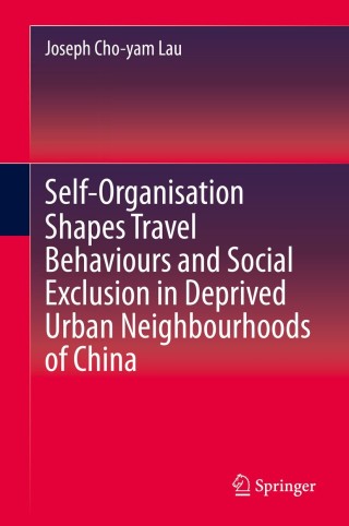 表紙画像: Self-Organisation Shapes Travel Behaviours and Social Exclusion in Deprived Urban Neighbourhoods of China 9789811522512