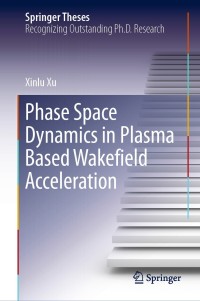 Imagen de portada: Phase Space Dynamics in Plasma Based Wakefield Acceleration 9789811523809