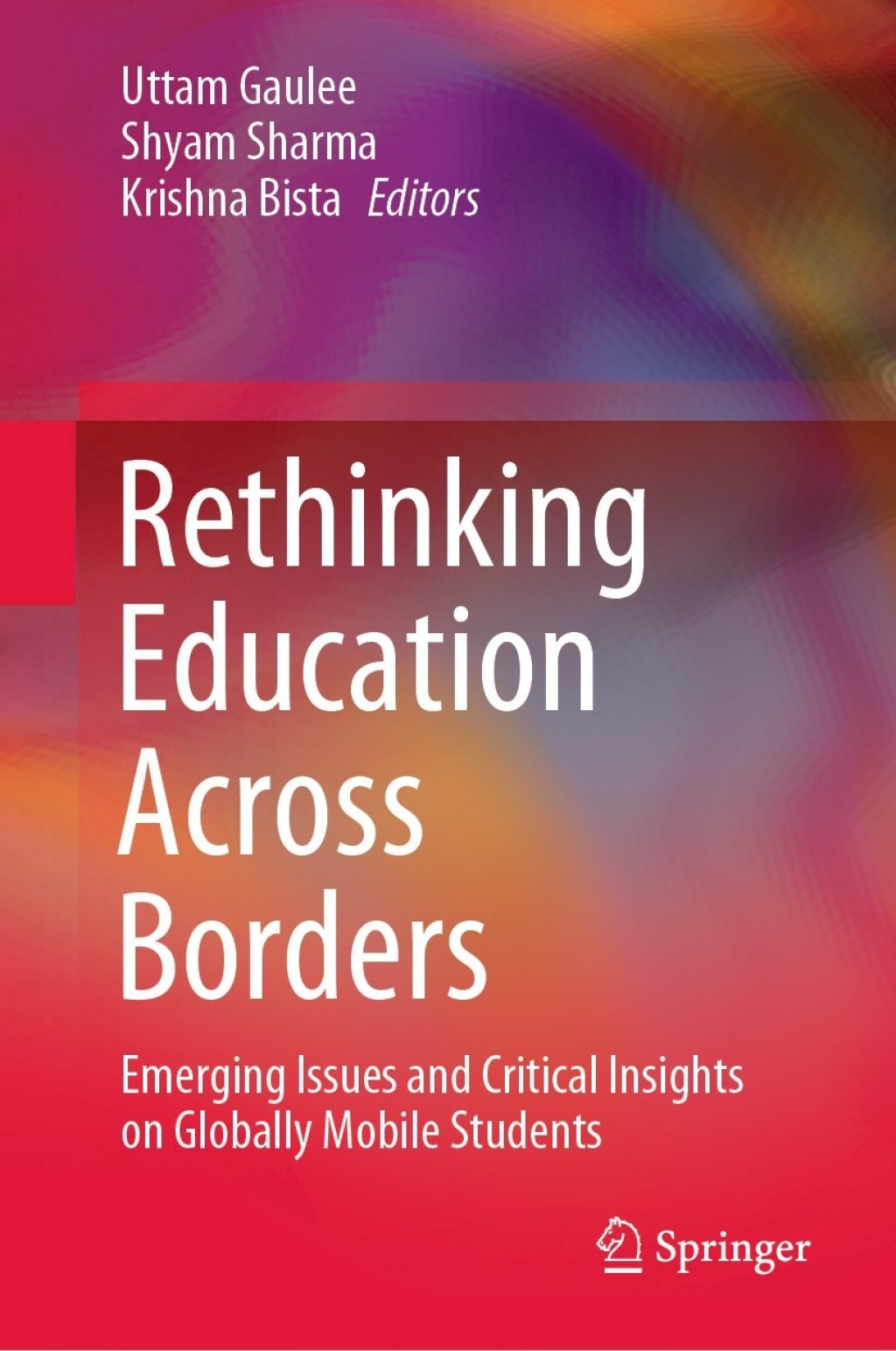 Rethinking Education Across Borders Emerging Issues and Critical Insights on Globally Mobile Students 1st Edition