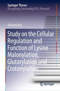 Cover image: Study on the Cellular Regulation and Function of Lysine Malonylation, Glutarylation and Crotonylation 9789811525087