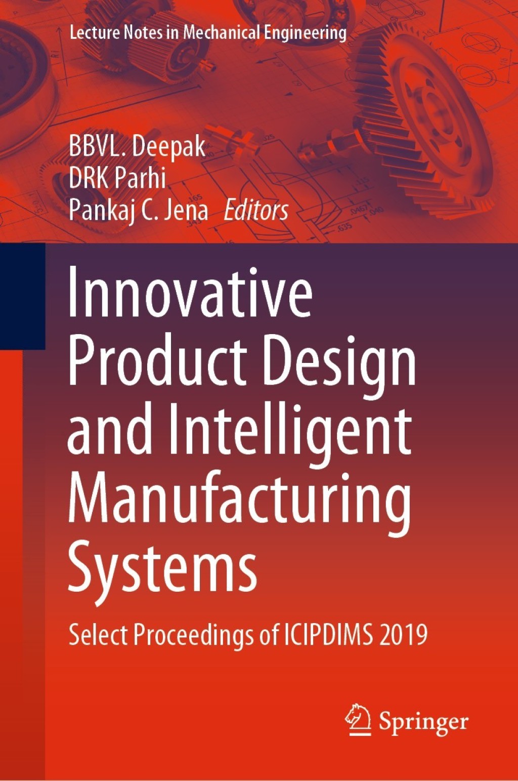 Innovative Product Design and Intelligent Manufacturing Systems Select Proceedings of ICIPDIMS 2019 1st Edition