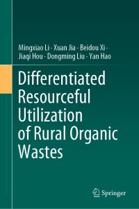 Cover image: Differentiated Resourceful Utilization of Rural Organic Wastes 9789811527111