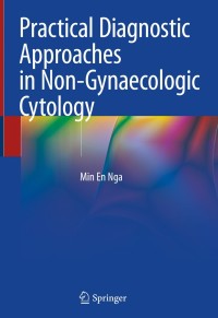 Cover image: Practical Diagnostic Approaches in Non-Gynaecologic Cytology 9789811529603