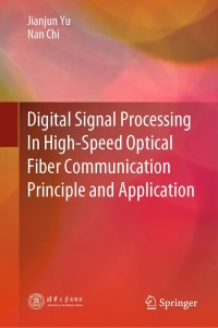 Omslagafbeelding: Digital Signal Processing In High-Speed Optical Fiber Communication Principle and Application 9789811530975