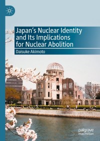 Cover image: Japan’s Nuclear Identity and Its Implications for Nuclear Abolition 9789811535437