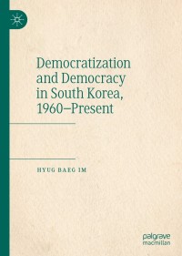 Cover image: Democratization and Democracy in South Korea, 1960–Present 9789811537028