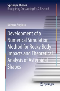 Omslagafbeelding: Development of a Numerical Simulation Method for Rocky Body Impacts and Theoretical Analysis of Asteroidal Shapes 9789811537219