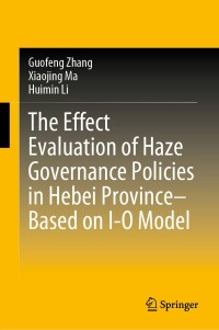 Cover image: The Effect Evaluation of Haze Governance Policies in Hebei Province–Based on I-O Model 9789811537561