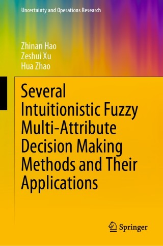 Cover image: Several Intuitionistic Fuzzy Multi-Attribute Decision Making Methods and Their Applications 9789811538902