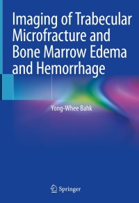 صورة الغلاف: Imaging of Trabecular Microfracture and Bone Marrow Edema and Hemorrhage 9789811544651