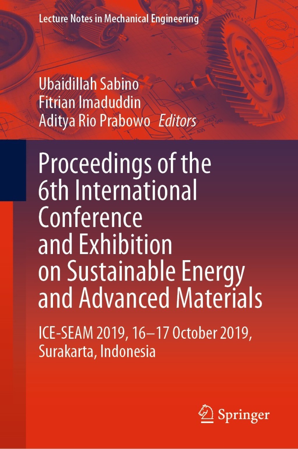 Proceedings of the 6th International Conference and Exhibition on Sustainable Energy and Advanced Materials ICE-SEAM 2019, 16—17 October 2019, Surakarta, Indonesia 1st Edition