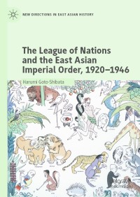Omslagafbeelding: The League of Nations and the East Asian Imperial Order, 1920–1946 9789811549670