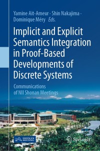 Cover image: Implicit and Explicit Semantics Integration in Proof-Based Developments of Discrete Systems 1st edition 9789811550539
